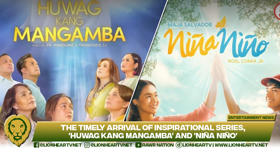 Huwag Kang Mangamba And Nina Nino Two Miracle Themed Series And Their Timely Arrival Lionheartv