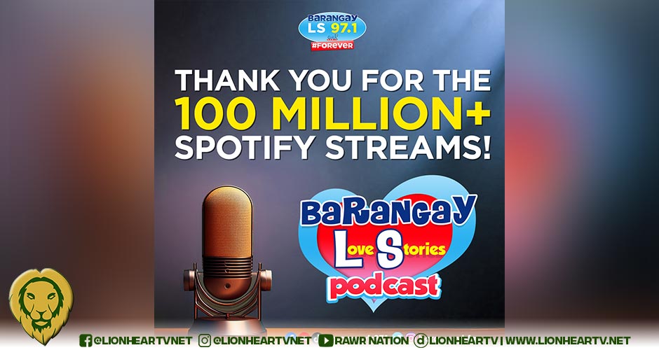 Stories of the Heart Going Strong: Barangay Love Stories Podcast Reaches 100 Million + Streams Milestone
