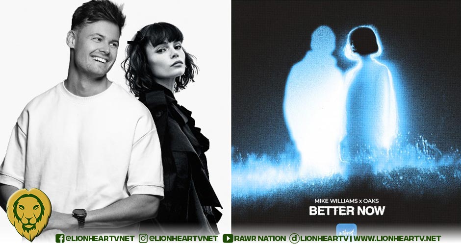 Mike Williams and Oaks Unite on Honest and Emotional New Single ‘Better Now.’Out Now on Be Yourself Music